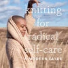 Knitting For Radical Self Care Book