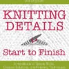 Knitting Details Start To Finish Book